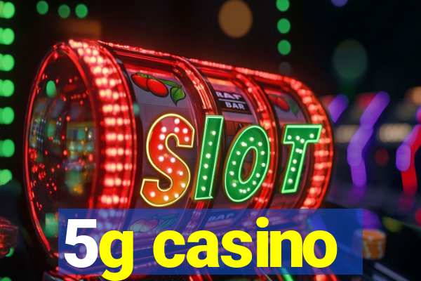 5g casino